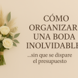 Cómo organizar una boda inolvidable sin que se dispare el presupuesto